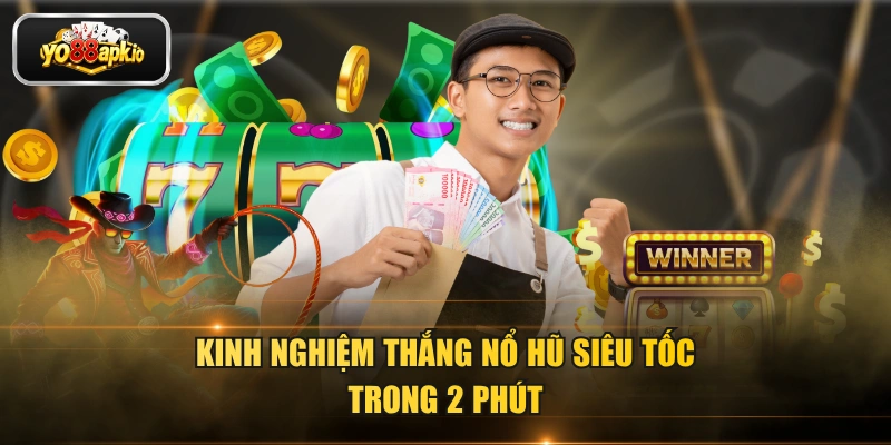 Kinh nghiệm thắng nổ hũ siêu tốc trong 2 phút Kinh nghiệm thắng nổ hũ siêu tốc trong 2 phút